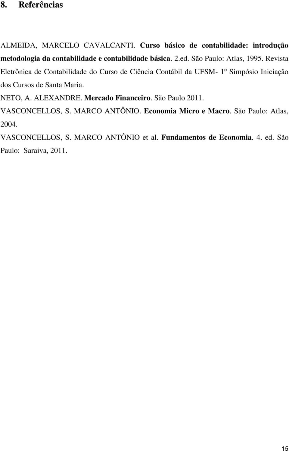 Revista Eletrônica de Contabilidade do Curso de Ciência Contábil da UFSM- 1º Simpósio Iniciação dos Cursos de Santa Maria. NETO, A.