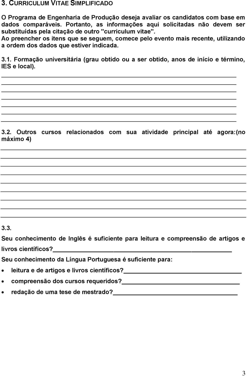 Ao preencher os itens que se seguem, comece pelo evento mais recente, utilizando a ordem dos dados que estiver indicada. 3.1.