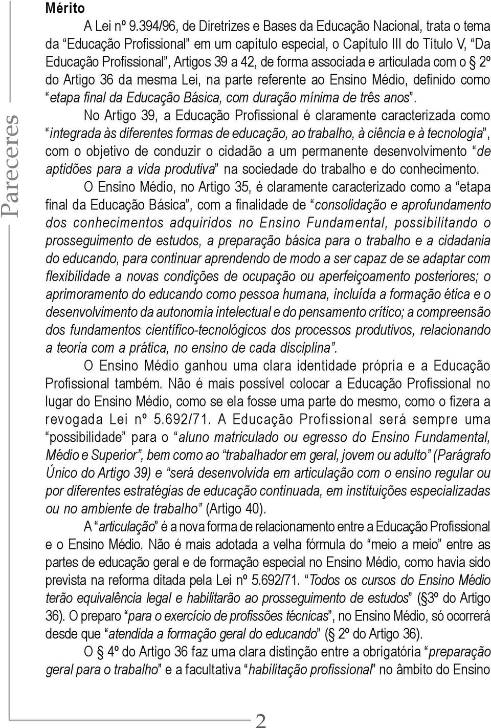 associada e articulada com o 2º do Artigo 36 da mesma Lei, na parte referente ao Ensino Médio, definido como etapa final da Educação Básica, com duração mínima de três anos.