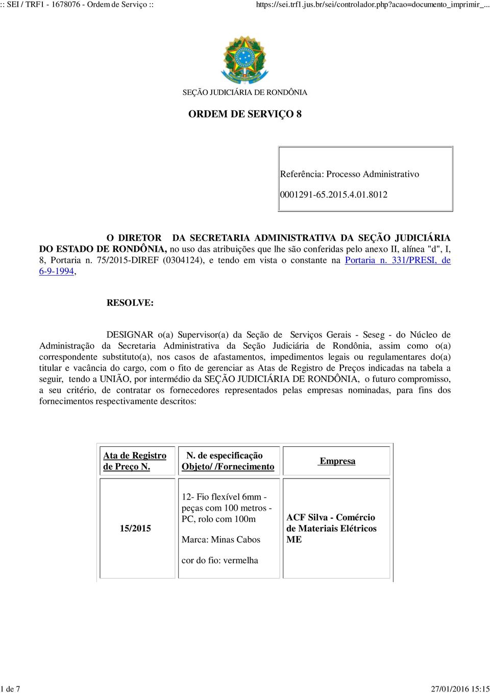 331/PRESI, de 6-9-1994, RESOLVE: DESIGNAR o(a) Supervisor(a) da Seção de Serviços Gerais - Seseg - do Núcleo de Administração da Secretaria Administrativa da Seção Judiciária de Rondônia, assim como