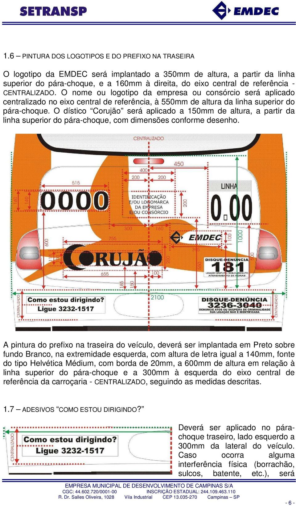O dístico Corujão será aplicado a 150mm de altura, a partir da linha superior do pára-choque, com dimensões conforme desenho.