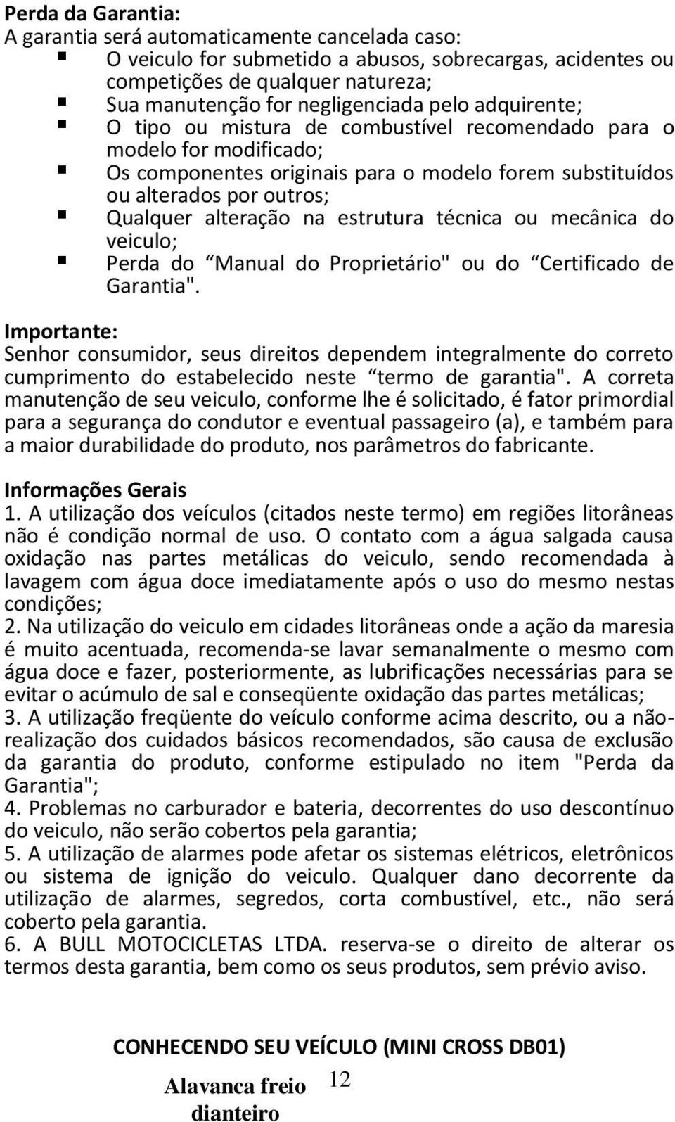 estrutura técnica ou mecânica do veiculo; Perda do Manual do Proprietário" ou do Certificado de Garantia".