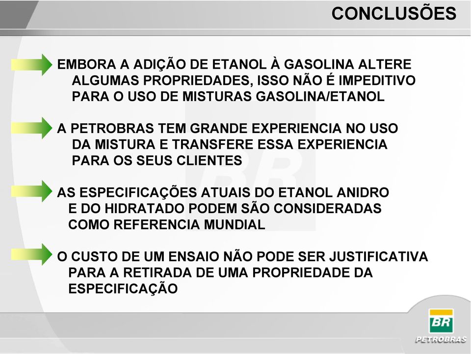 PARA OS SEUS CLIENTES AS ESPECIFICAÇÕES ATUAIS DO ETANOL ANIDRO E DO HIDRATADO PODEM SÃO CONSIDERADAS COMO