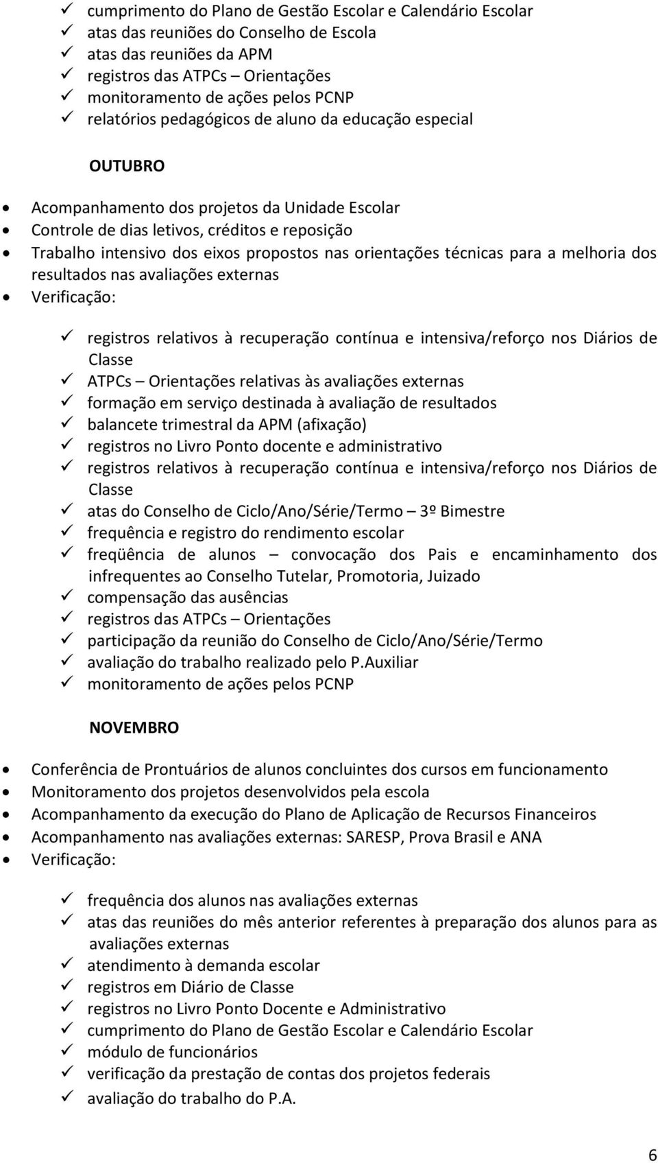 orientações técnicas para a melhoria dos resultados nas avaliações externas registros relativos à recuperação contínua e intensiva/reforço nos Diários de Classe ATPCs Orientações relativas às