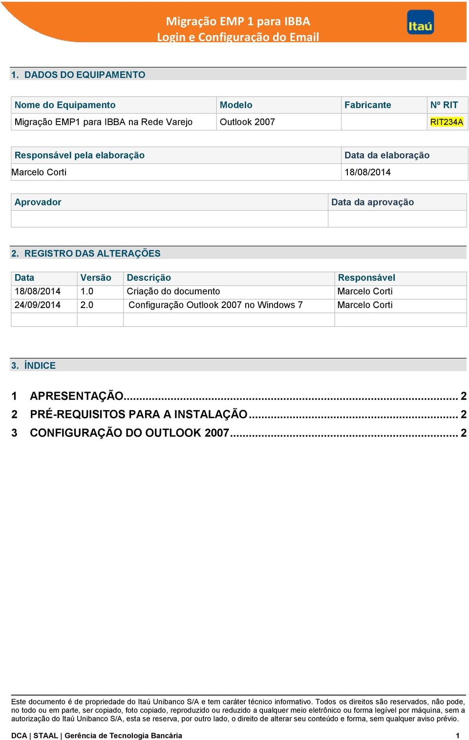 REGISTRO DAS ALTERAÇÕES Data Versão Descrição Responsável 18/08/2014 1.0 Criação do documento Marcelo Corti 24/09/2014 2.