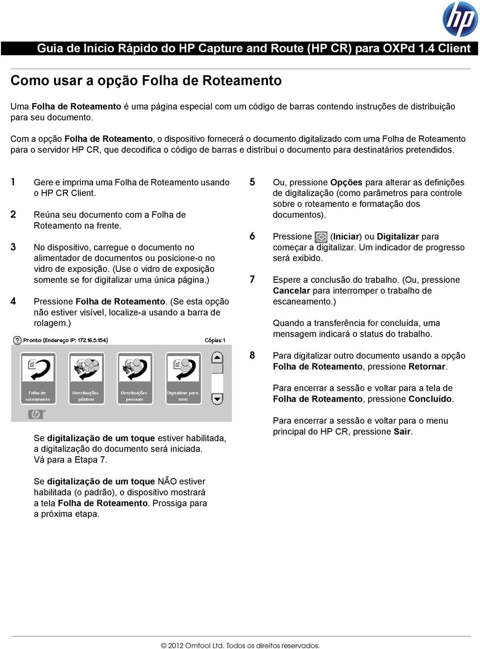 destinatários pretendidos. 1 Gere e imprima uma Folha de Roteamento usando o HP CR Client. 2 Reúna seu documento com a Folha de Roteamento na frente.