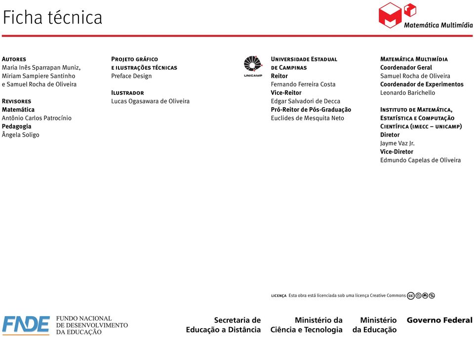 Pós-Graduação Euclides de Mesquita Neto Matemática Multimídia Coordenador Geral Samuel Rocha de Oliveira Coordenador de Experimentos Leonardo Barichello Instituto de Matemática, Estatística e