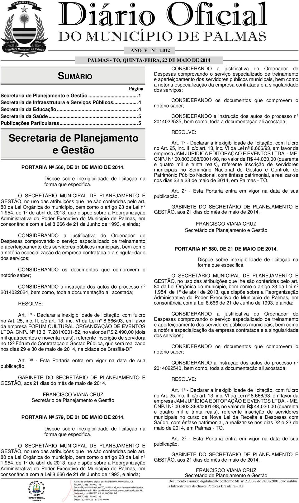 012 PALMAS - TO, QUINTA-FEIRA, 22 DE MAIO DE 2014 2014022024, bem como, toda a documentação ali acostada; 2014022535, bem como, toda a documentação ali acostada; no Art. 25, inc. II, c/c art. 13, inc.