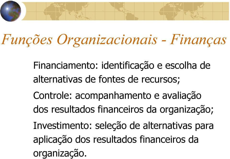 e avaliação dos resultados financeiros da organização; Investimento: