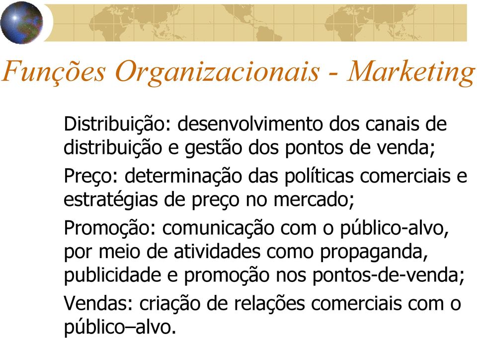 no mercado; Promoção: comunicação com o público-alvo, por meio de atividades como propaganda,