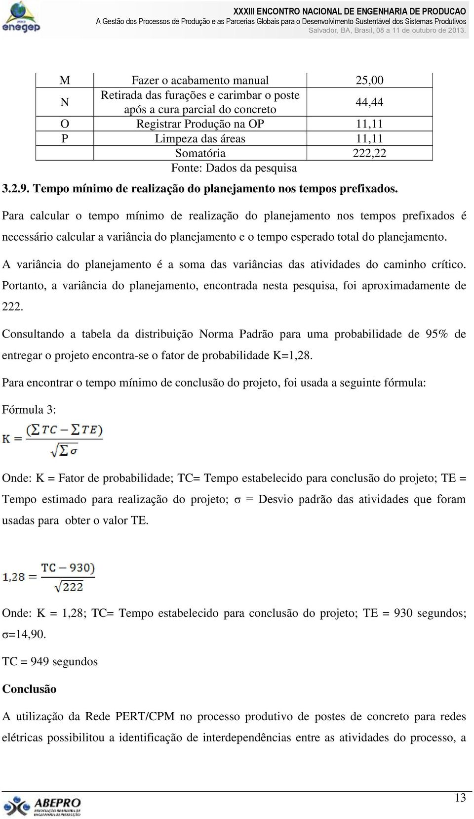 Para calcular o tempo mínimo de realização do planejamento nos tempos prefixados é necessário calcular a variância do planejamento e o tempo esperado total do planejamento.