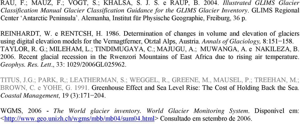 Determination of changes in volume and elevation of glaciers using digital elevation models for the Vernagtferner, Otztal Alps, Austria. Annals of Glaciology, 8:151 158. TAYLOR, R. G.; MILEHAM, L.