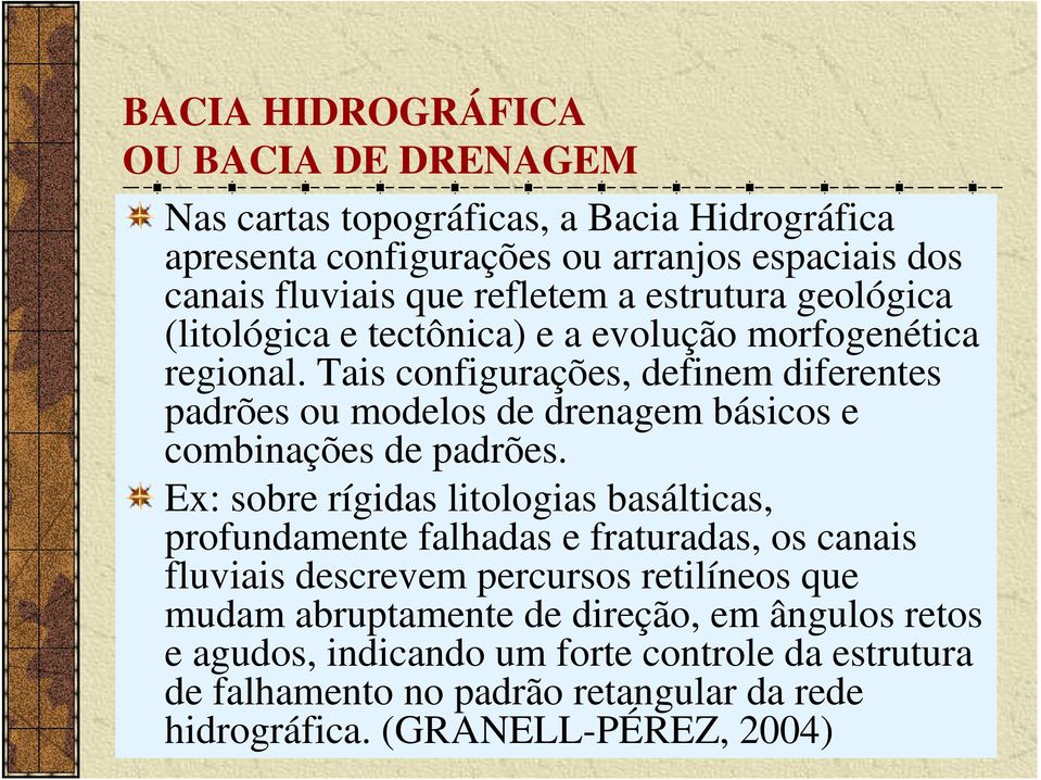 Tais configurações, definem diferentes padrões ou modelos de drenagem básicos e combinações de padrões.