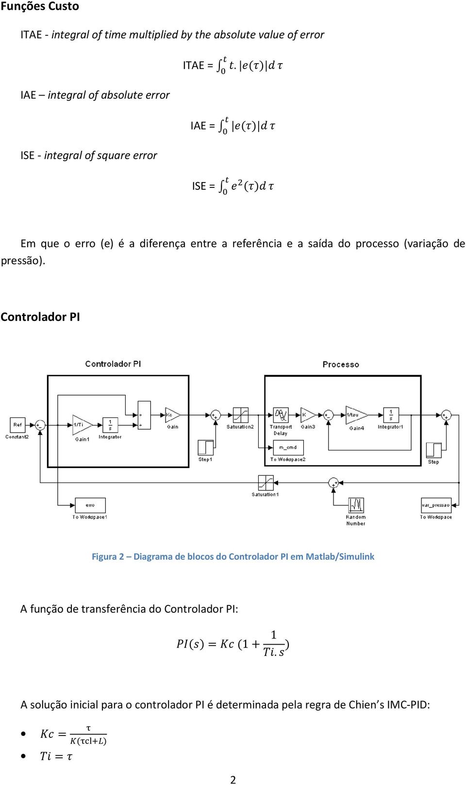 IAE = ISE = Em que o erro (e) é a diferença entre a referência e a saída do processo (variação de pressão).