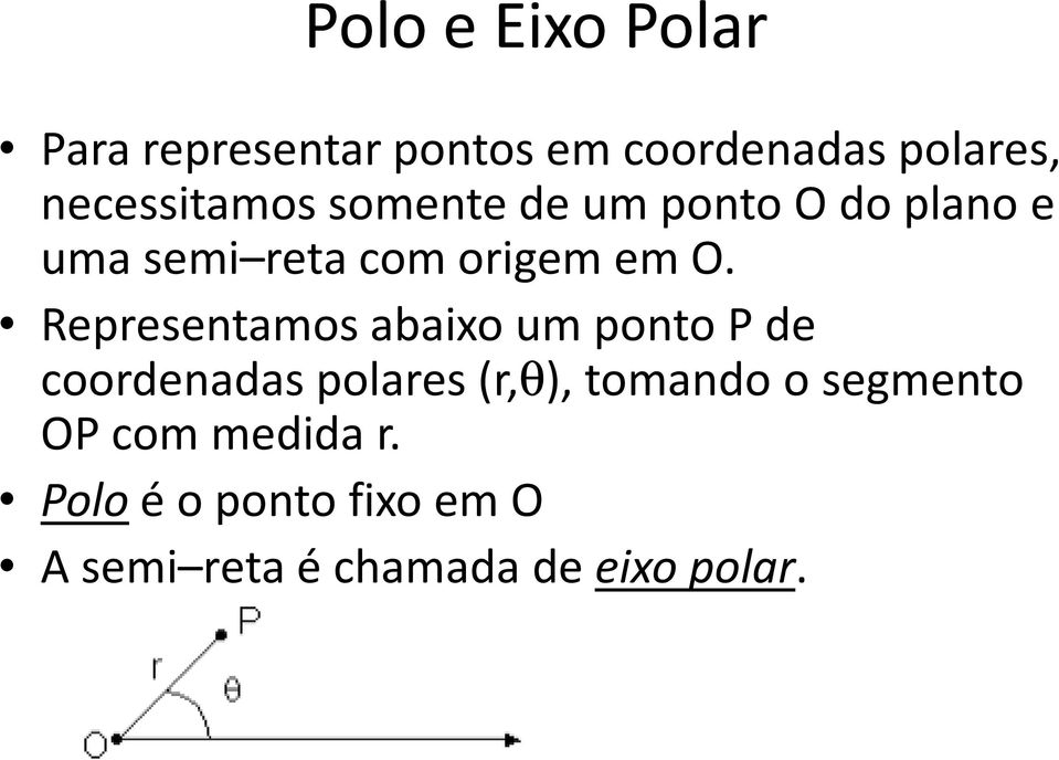 Representamos abaixo um ponto P de coordenadas polares (r,θ), θ tomando o