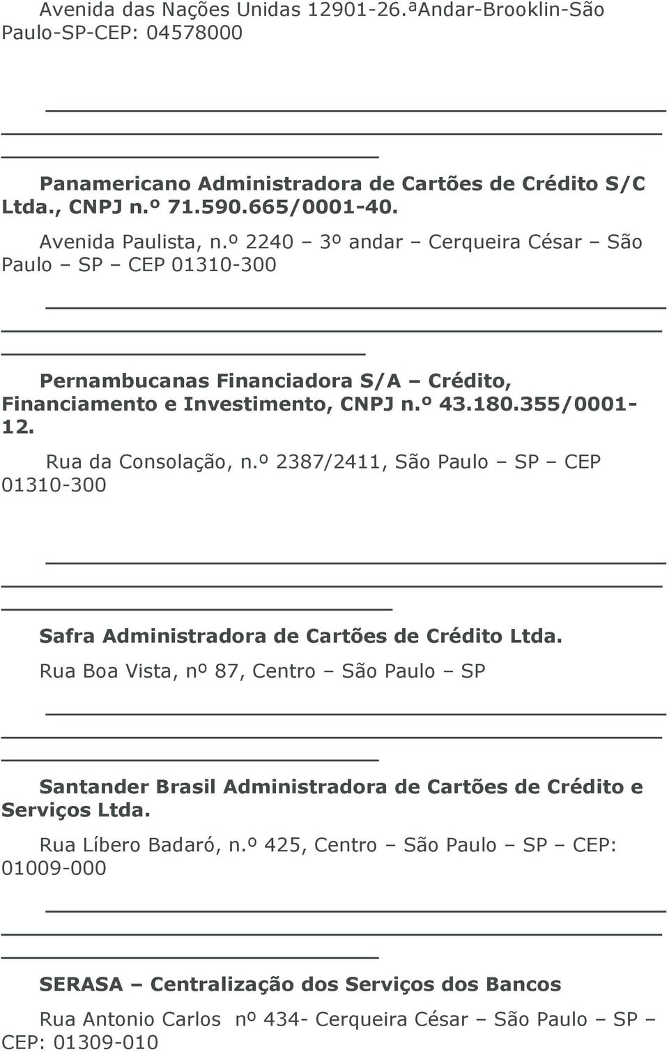 º 2387/2411, São Paulo SP CEP 01310-300 _ Safra Administradora de Cartões de Crédito Ltda.
