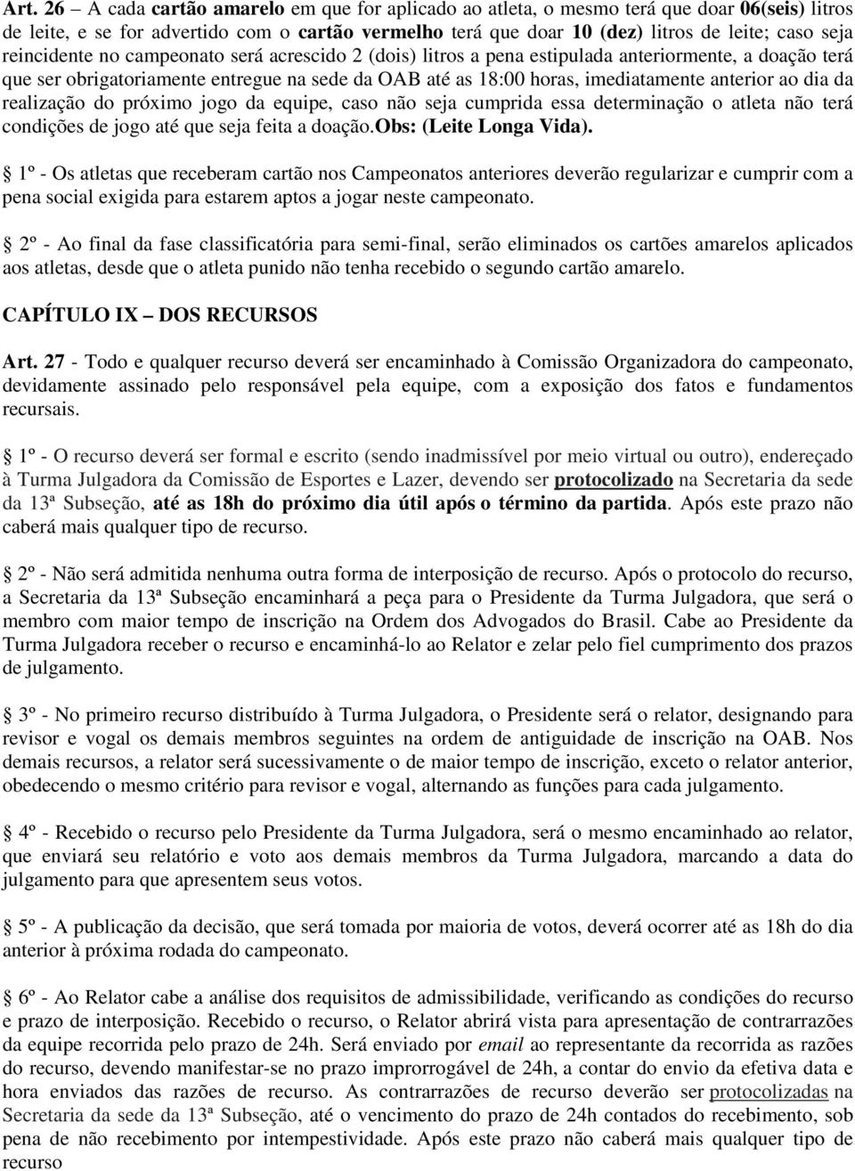 dia da realização do próximo jogo da equipe, caso não seja cumprida essa determinação o atleta não terá condições de jogo até que seja feita a doação.obs: (Leite Longa Vida).