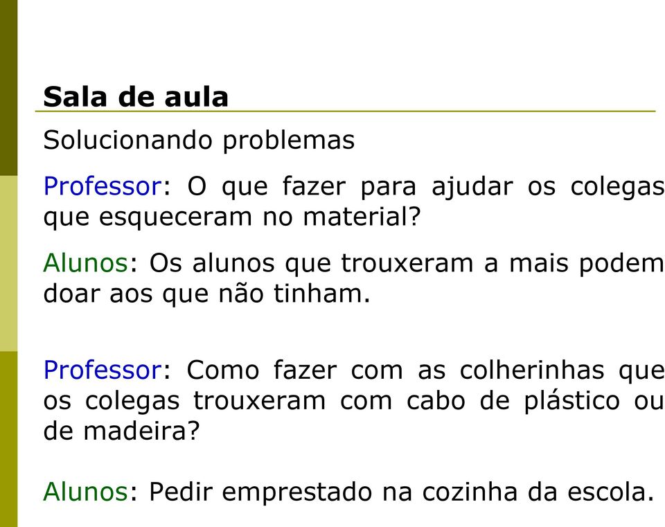 Alunos: Os alunos que trouxeram a mais podem doar aos que não tinham.