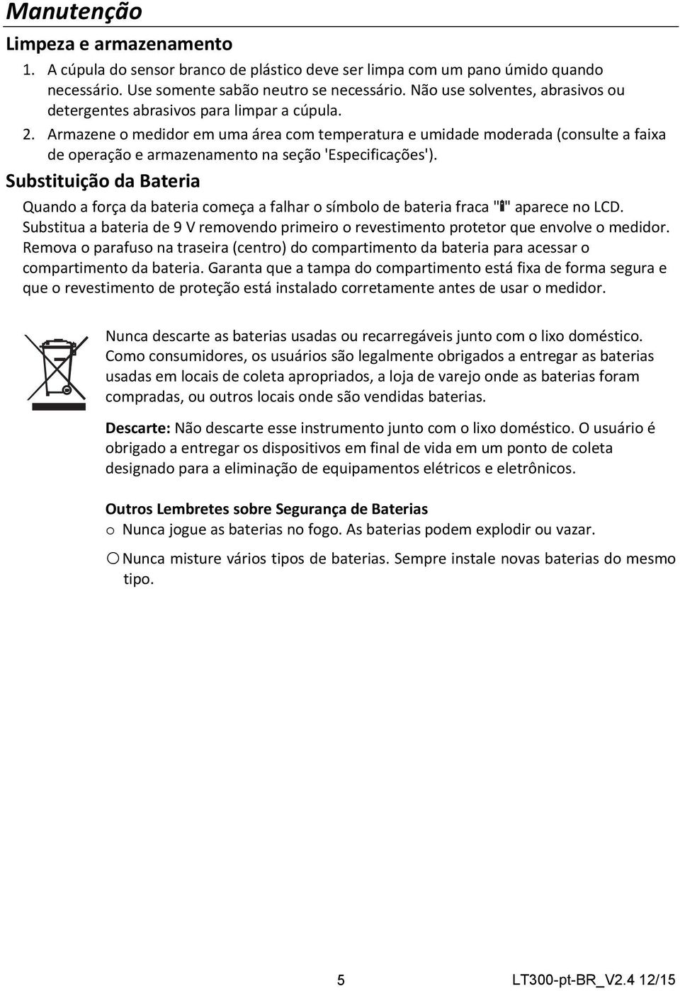 Armazene o medidor em uma área com temperatura e umidade moderada (consulte a faixa de operação e armazenamento na seção 'Especificações').