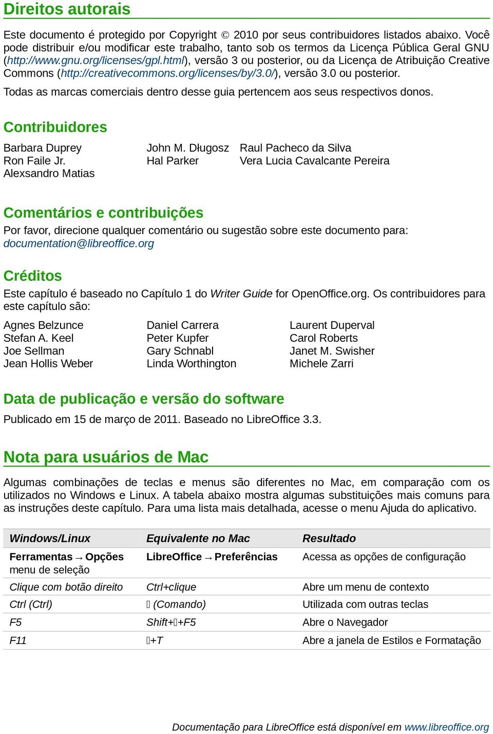 html), versão 3 ou posterior, ou da Licença de Atribuição Creative Commons (http://creativecommons.org/licenses/by/3.0/), versão 3.0 ou posterior.