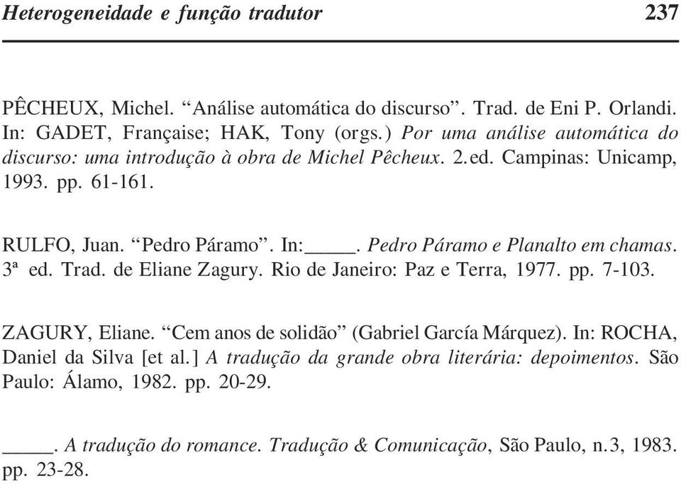 Pedro Páramo e Planalto em chamas. 3ª ed. Trad. de Eliane Zagury. Rio de Janeiro: Paz e Terra, 1977. pp. 7-103. ZAGURY, Eliane.