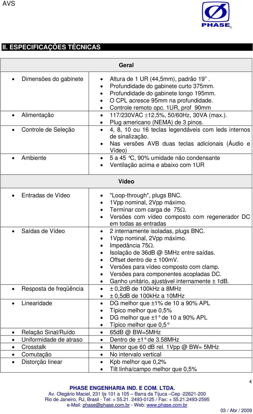 Controle de Seleção 4, 8, 10 ou 16 teclas legendáveis com leds internos de sinalização.