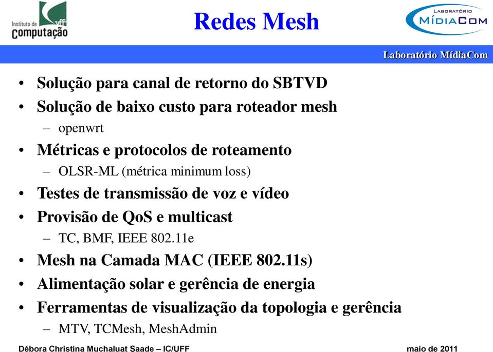 vídeo Provisão de QoS e multicast TC, BMF, IEEE 802.11e Mesh na Camada MAC (IEEE 802.