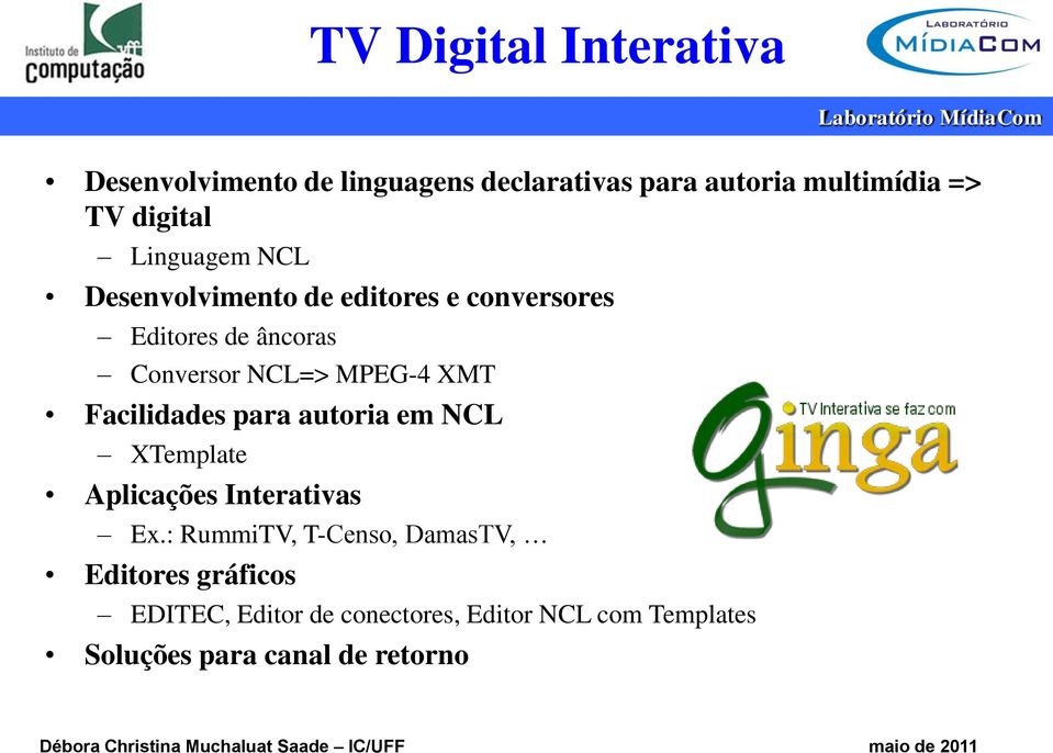 MPEG-4 XMT Facilidades para autoria em NCL XTemplate Aplicações Interativas Ex.