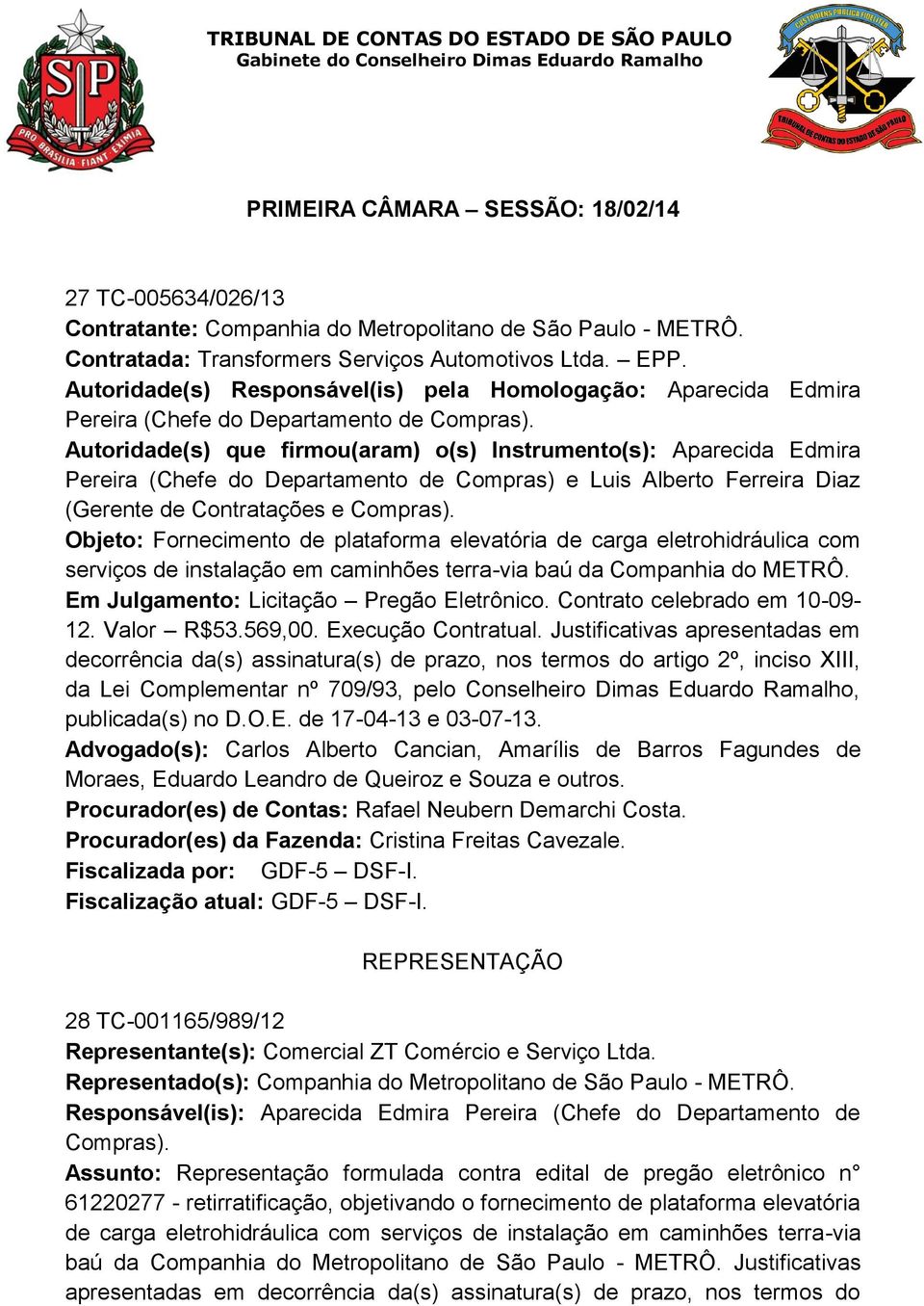 Autoridade(s) que firmou(aram) o(s) Instrumento(s): Aparecida Edmira Pereira (Chefe do Departamento de Compras) e Luis Alberto Ferreira Diaz (Gerente de Contratações e Compras).