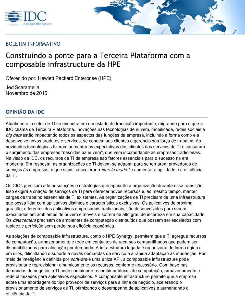 Inovações nas tecnologias de nuvem, mobilidade, redes sociais e big data estão impactando todos os aspectos das funções da empresa, incluindo a forma como ela desenvolve novos produtos e serviços, se