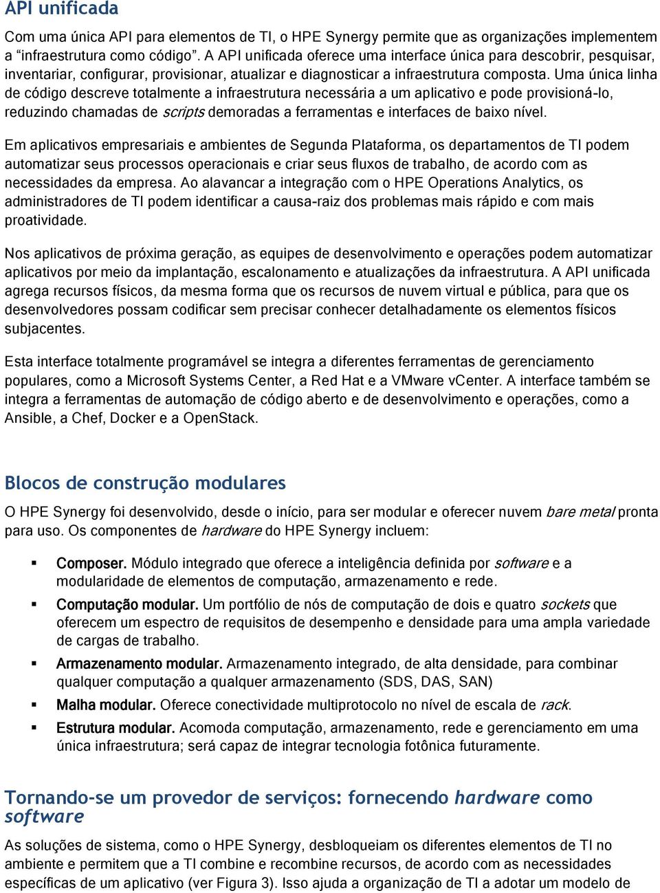 Uma única linha de código descreve totalmente a infraestrutura necessária a um aplicativo e pode provisioná-lo, reduzindo chamadas de scripts demoradas a ferramentas e interfaces de baixo nível.