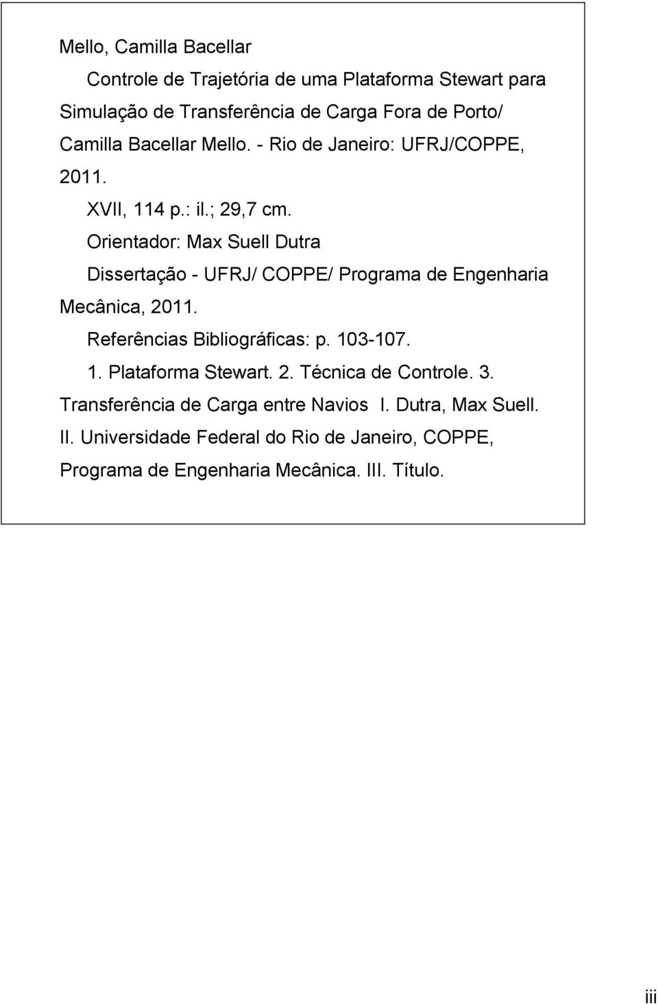 Orentador: Max Suell Dutra Dssertação - UFRJ/ COPPE/ Programa de Engenhara Mecânca, 2011. Referêncas Bblográfcas: p. 10