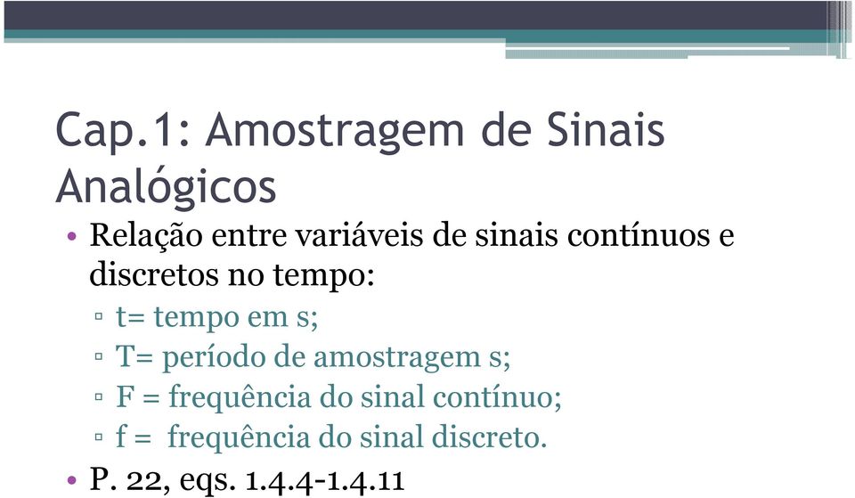 tempo em s; T= período de amostragem s; F = frequência do