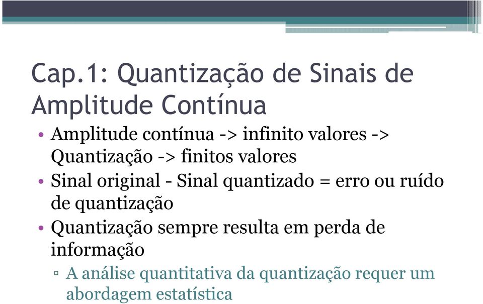 quantizado = erro ou ruído de quantização Quantização sempre resulta em