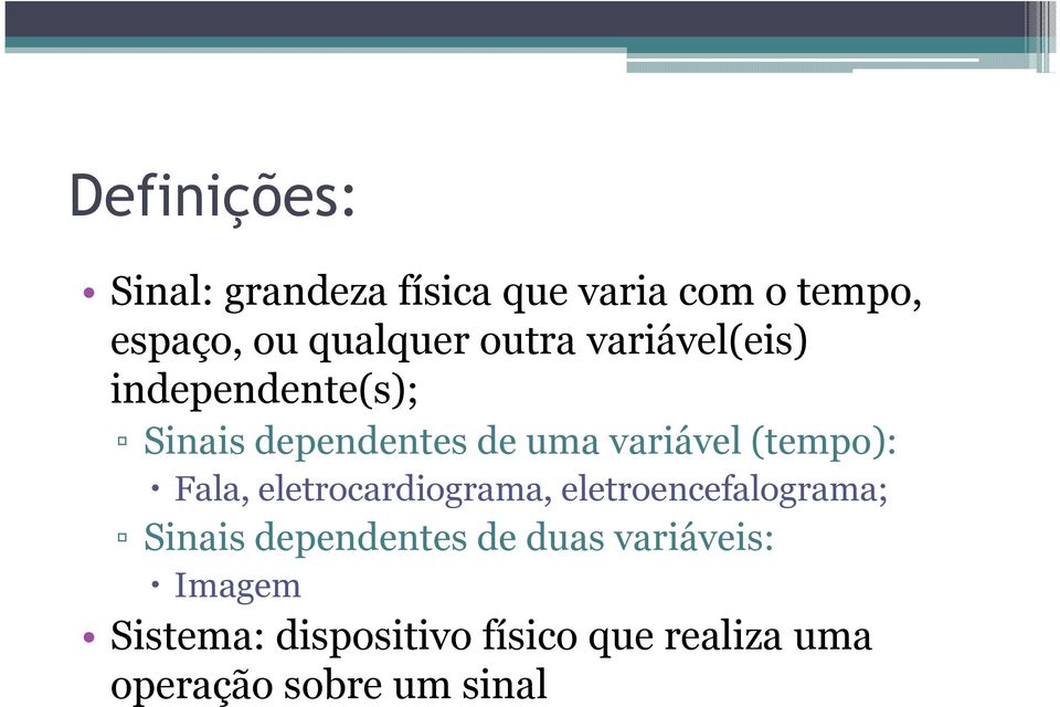 (tempo): Fala, eletrocardiograma, eletroencefalograma; Sinais dependentes de