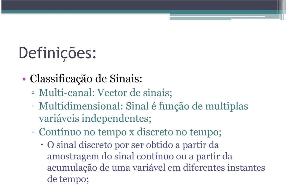 no tempo x discreto no tempo; O sinal discreto por ser obtido a partir da