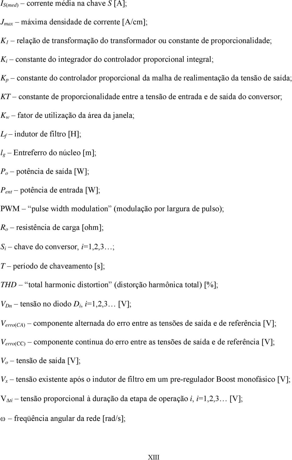 conversor; K w fator de utilização da área da janela; L f indutor de filtro [H]; l g Entreferro do núcleo [m]; P o potência de saída [W]; P ent potência de entrada [W]; PWM pulse width modulation