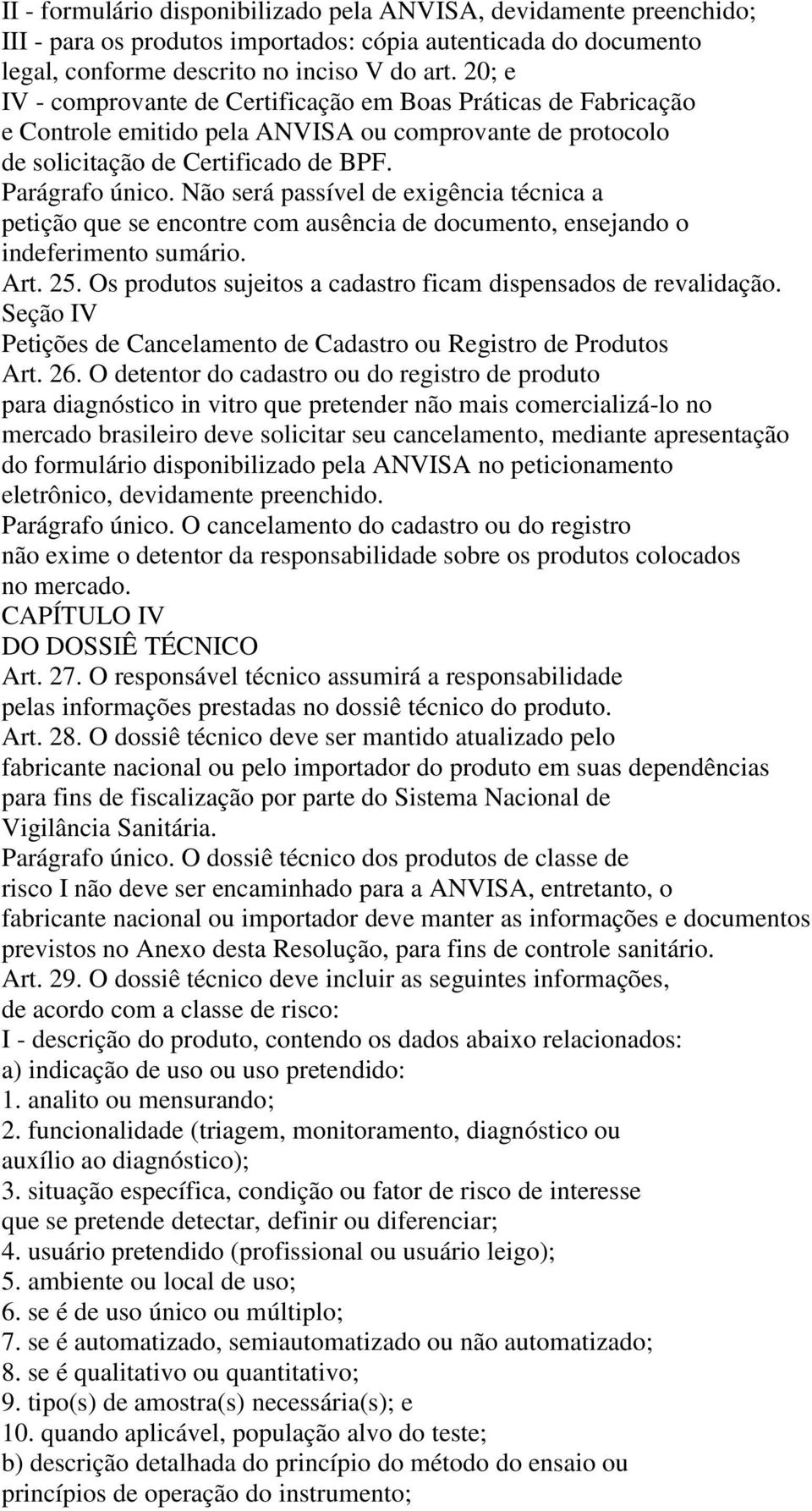 Não será passível de exigência técnica a petição que se encontre com ausência de documento, ensejando o indeferimento sumário. Art. 25.