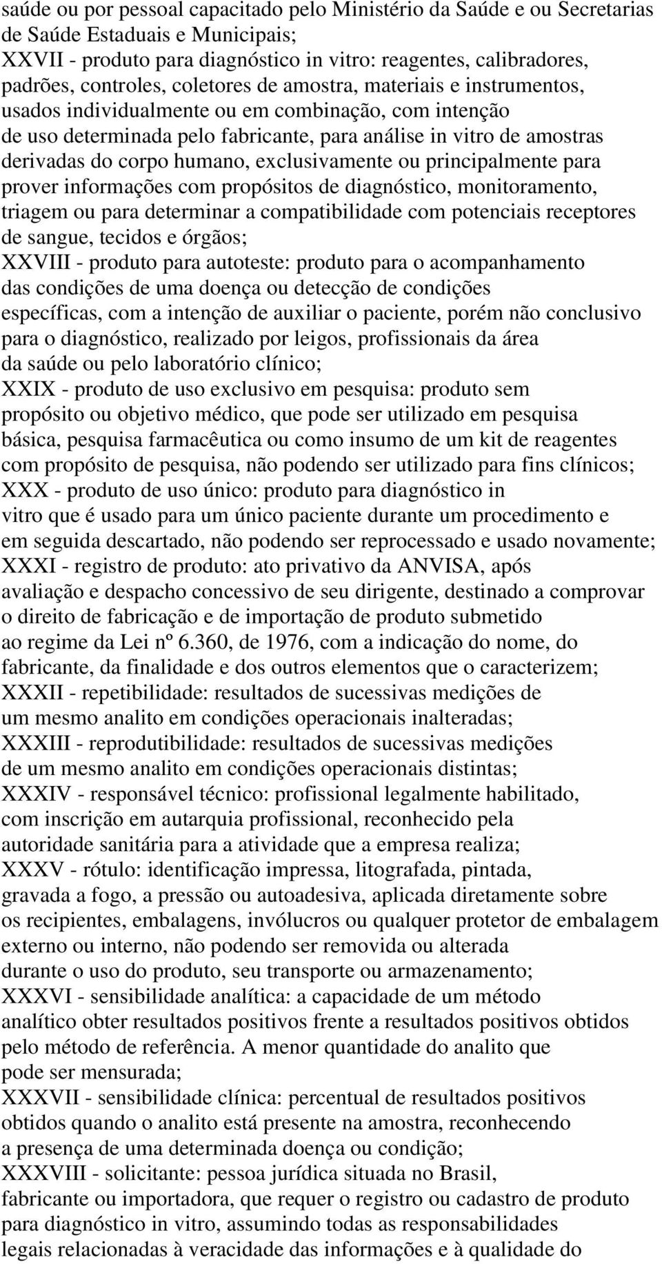 exclusivamente ou principalmente para prover informações com propósitos de diagnóstico, monitoramento, triagem ou para determinar a compatibilidade com potenciais receptores de sangue, tecidos e