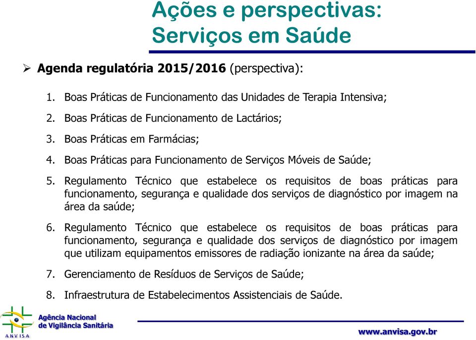 Regulamento Técnico que estabelece os requisitos de boas práticas para funcionamento, segurança e qualidade dos serviços de diagnóstico por imagem na área da saúde; 6.