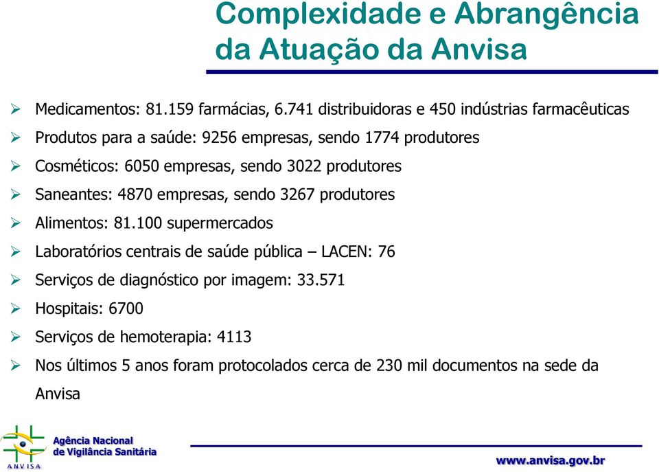 empresas, sendo 3022 produtores Saneantes: 4870 empresas, sendo 3267 produtores Alimentos: 81.