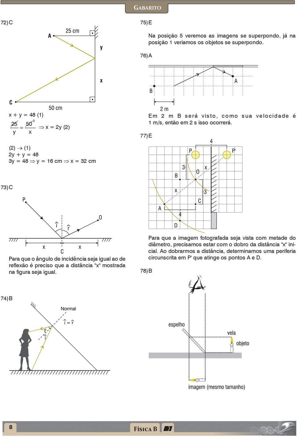 (2) (1) 2y + y = 48 3y = 48 y = 16 cm x = 32 cm 73) C Para que o ângulo de incidência seja igual ao de reflexão é preciso que a distância "x" mostrada na figura