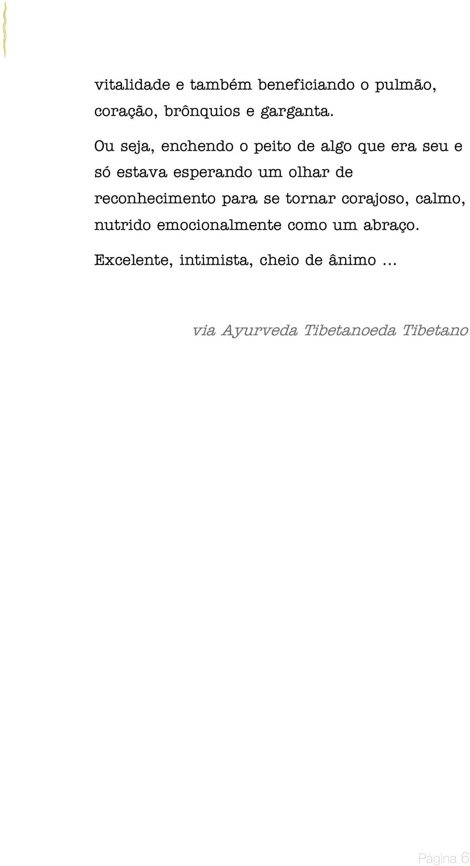 reconhecimento para se tornar corajoso, calmo, nutrido emocionalmente como um