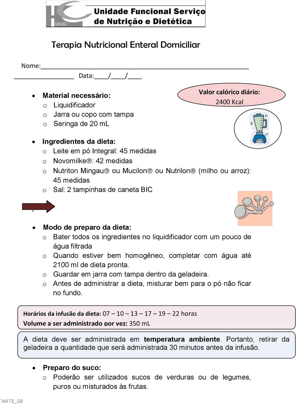 Modo de preparo da dieta: o Bater todos os ingredientes no liquidificador com um pouco de água filtrada o Quando estiver bem homogêneo, completar com água até 2100 ml de dieta pronta.