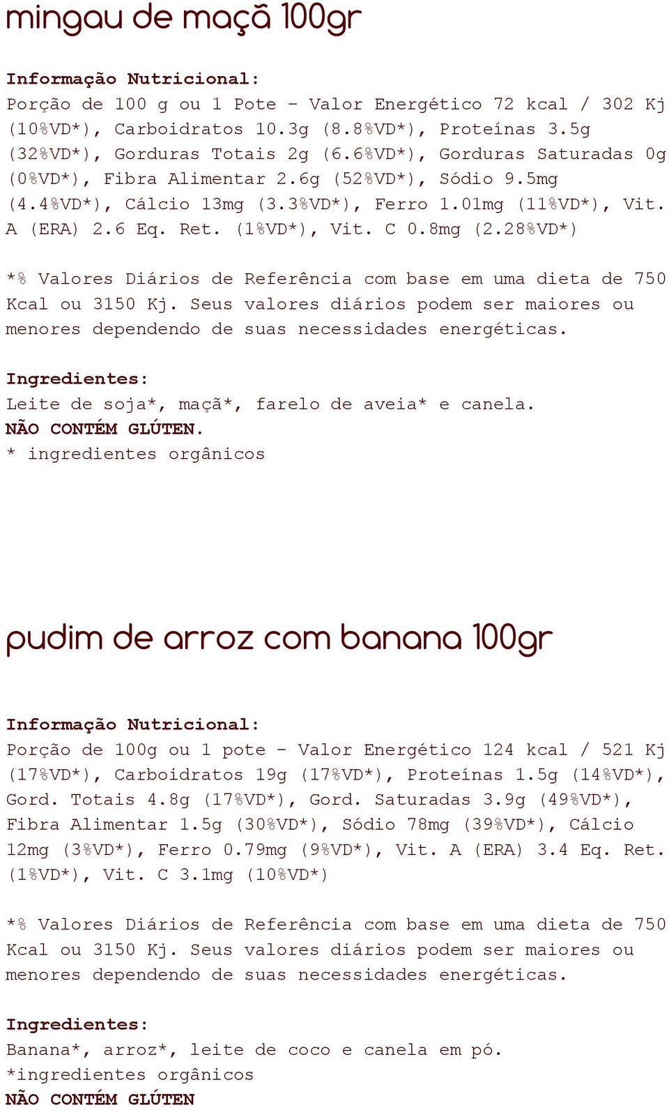 28%VD*) Leite de soja*, maçã*, farelo de aveia* e canela.