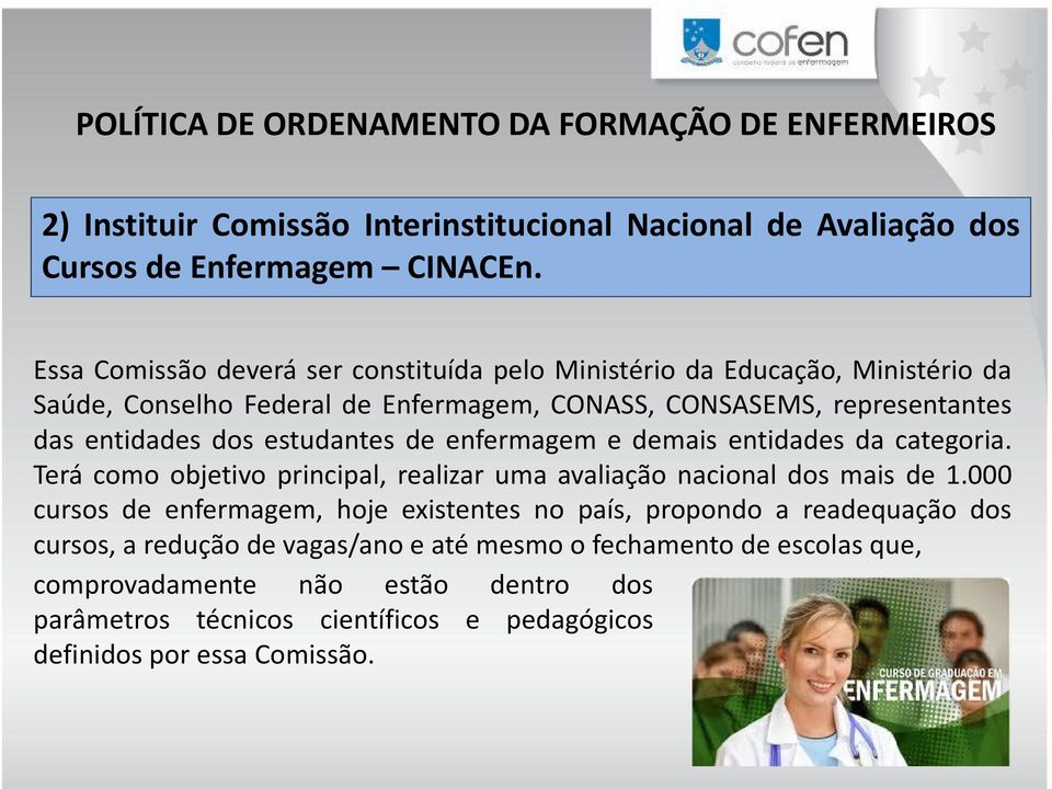 estudantes de enfermagem e demais entidades da categoria. Terá como objetivo principal, realizar uma avaliação nacional dos mais de 1.