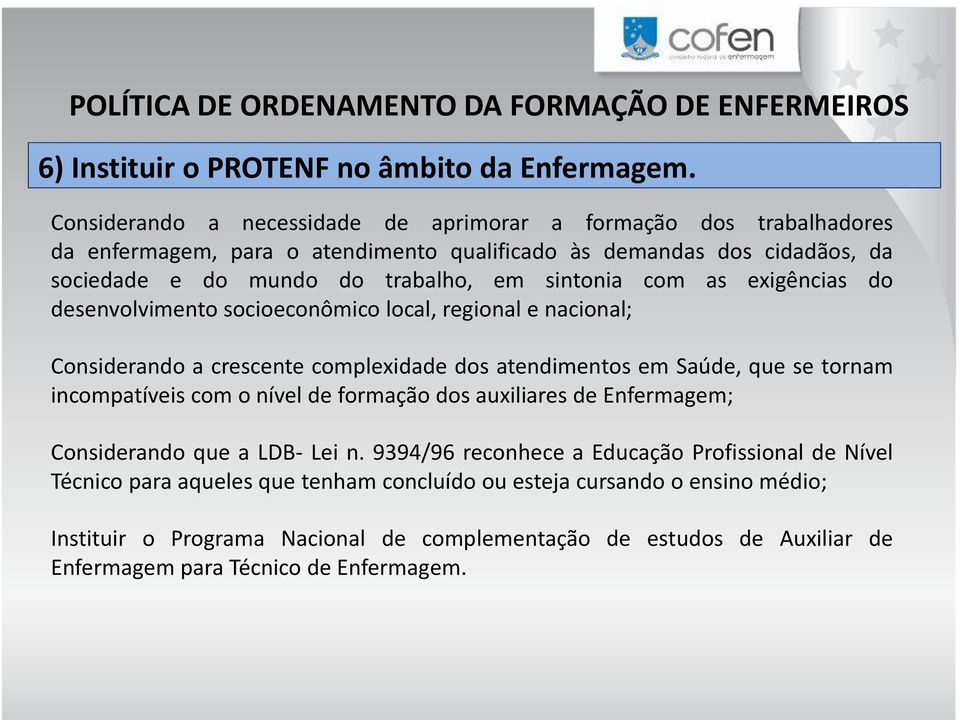 exigências do desenvolvimento socioeconômico local, regional e nacional; Considerando a crescente complexidade dos atendimentos em Saúde, que se tornam incompatíveis com o nível de formação dos