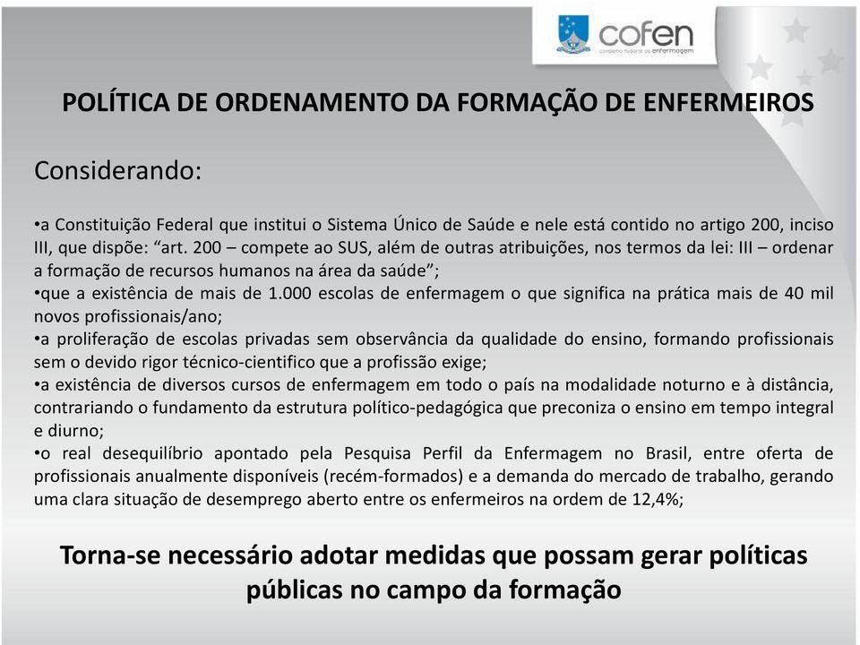 000 escolas de enfermagem o que significa na prática mais de 40 mil novos profissionais/ano; a proliferação de escolas privadas sem observância da qualidade do ensino, formando profissionais sem o