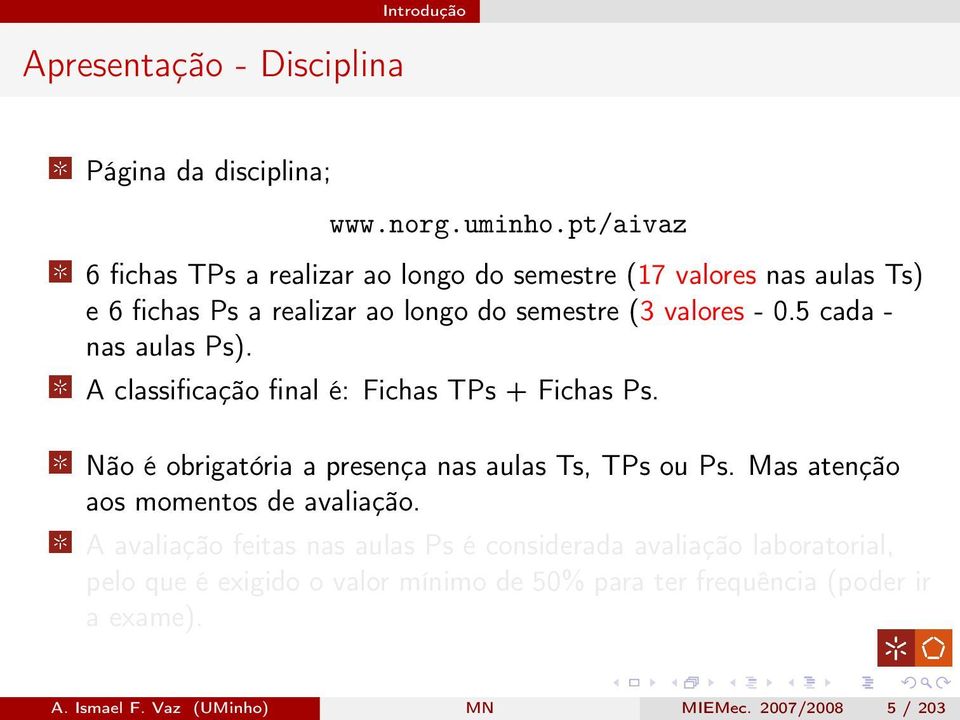 5 cada - nas aulas Ps). A classificação final é: Fichas TPs + Fichas Ps. Não é obrigatória a presença nas aulas Ts, TPs ou Ps.