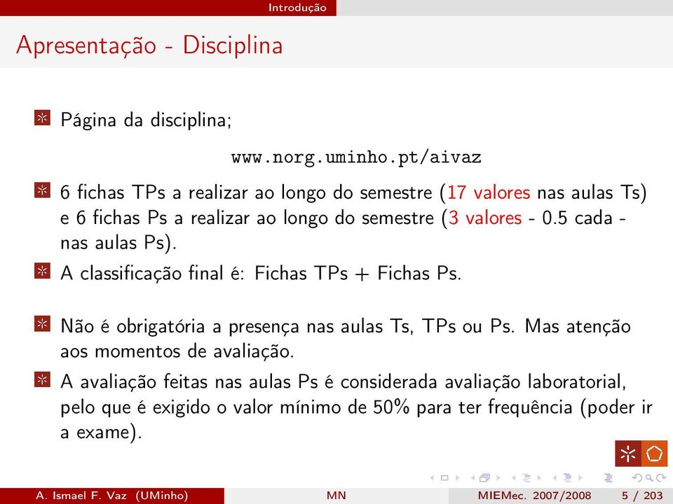 5 cada - nas aulas Ps). A classificação final é: Fichas TPs + Fichas Ps. Não é obrigatória a presença nas aulas Ts, TPs ou Ps.